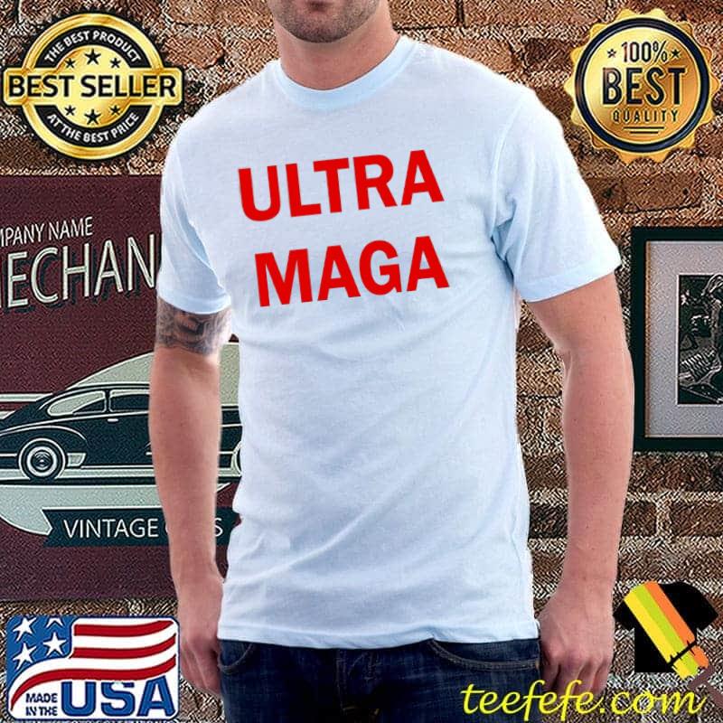 Ultra maga classic great maga king shirt