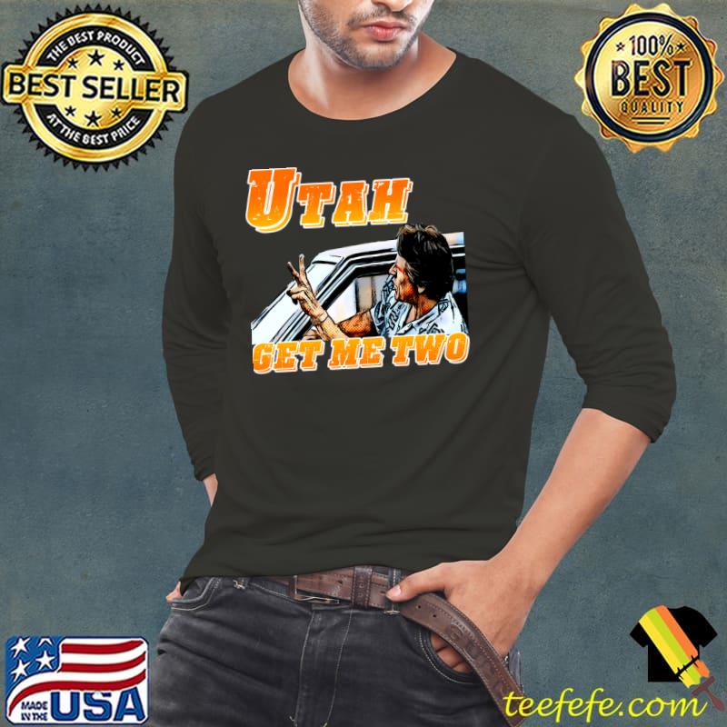 Utah, get me two Classic T-Shirt Long Sleeve Tee Utah, get me two Classic T-Shirt Long Sleeve Tee