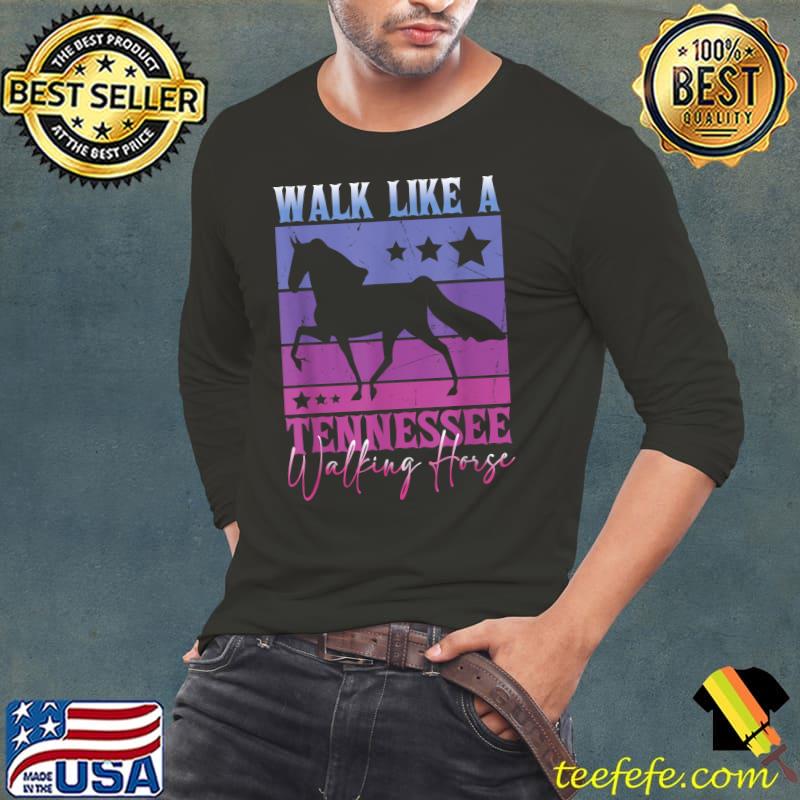 Walk like a Tennessee Walking Horse T-Shirt Long Sleeve Tee Walk like a Tennessee Walking Horse T-Shirt Long Sleeve Tee
