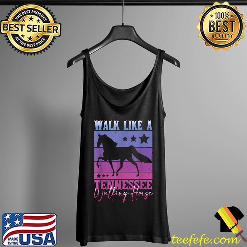 Walk like a Tennessee Walking Horse T-Shirt Tank Top Walk like a Tennessee Walking Horse T-Shirt Tank Top