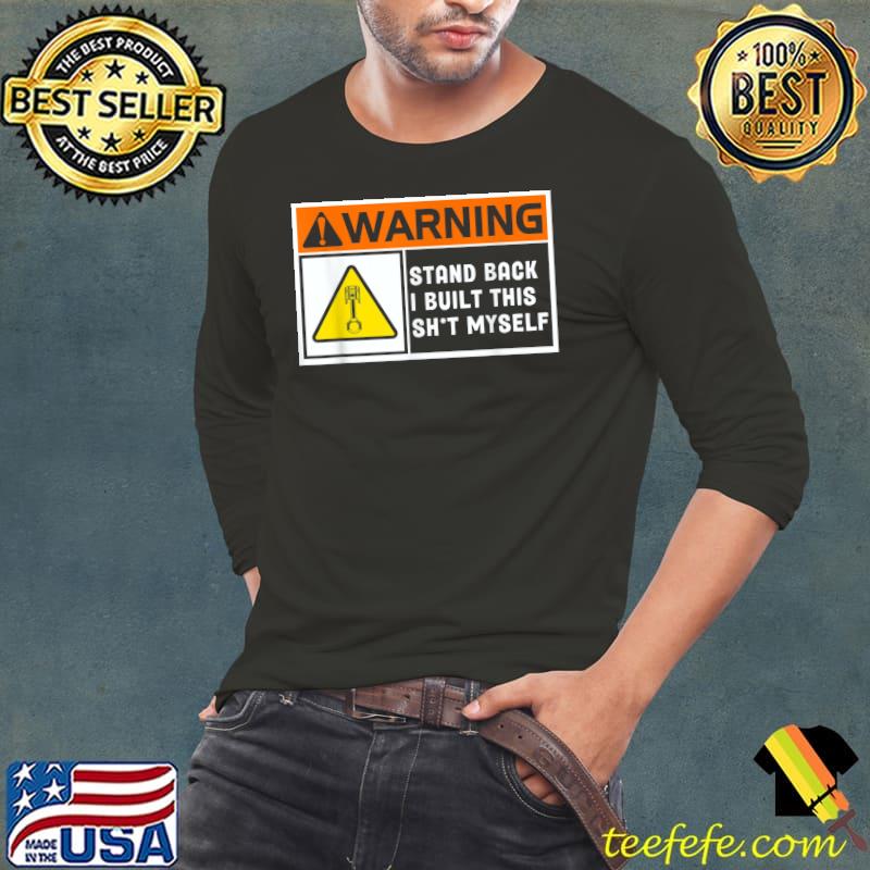 Warning Stand Back I Built This Shit Myself T-Shirt Long Sleeve Tee Warning Stand Back I Built This Shit Myself T-Shirt Long Sleeve Tee