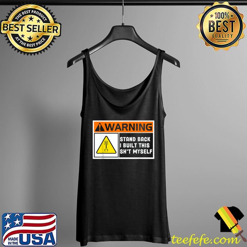 Warning Stand Back I Built This Shit Myself T-Shirt Tank Top Warning Stand Back I Built This Shit Myself T-Shirt Tank Top
