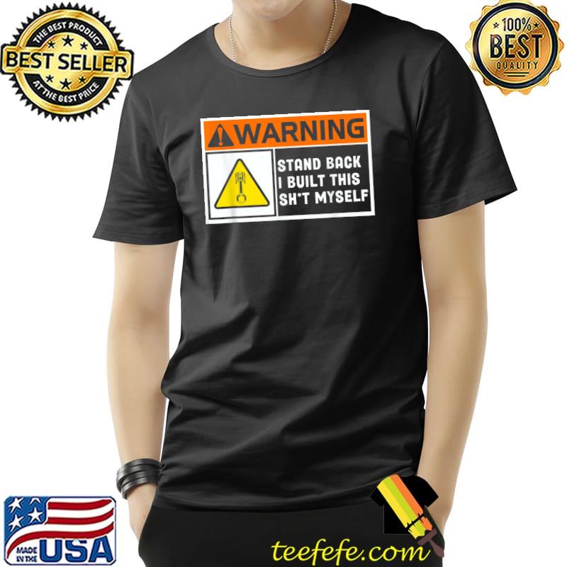 Warning Stand Back I Built This Shit Myself T-Shirt Unisex Warning Stand Back I Built This Shit Myself T-Shirt Unisex
