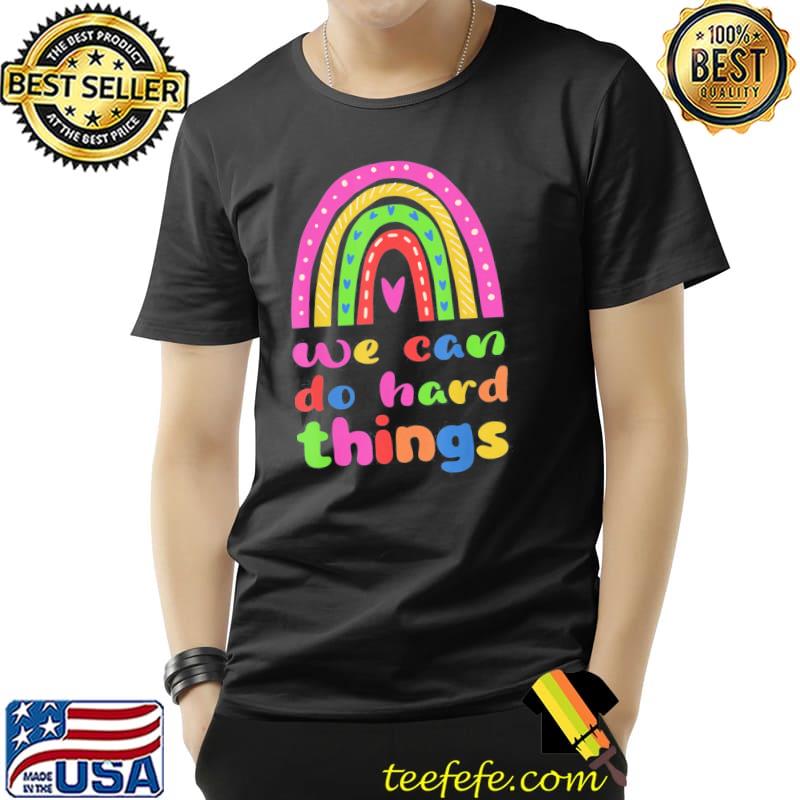 We can do hard things shirt