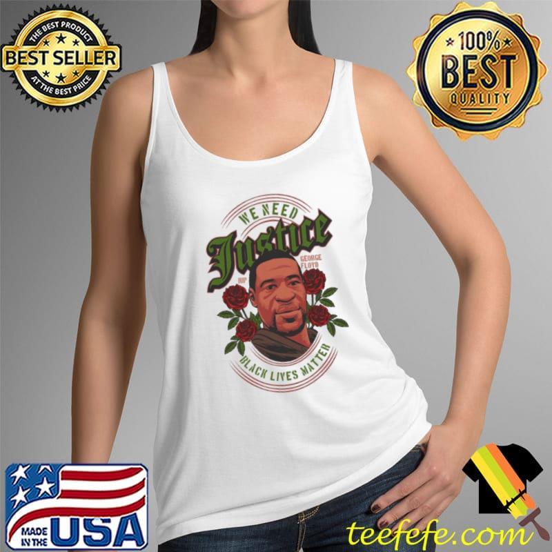 We need justice george Floyd black lives matter s Tank Top We need justice george Floyd black lives matter s Tank Top