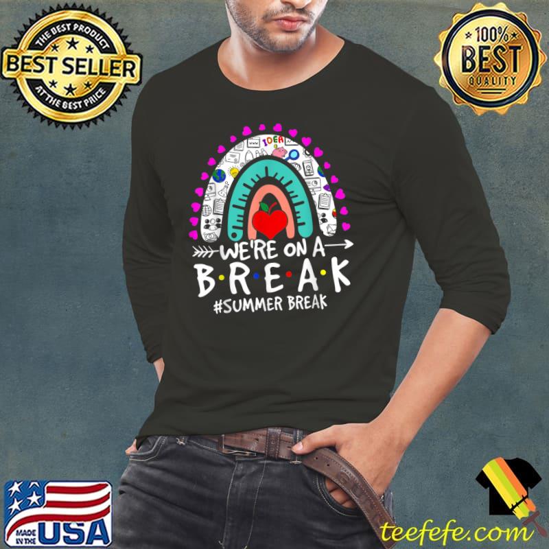 We're On A Summer Break Last Day Of School Teacher Off Duty T-Shirt