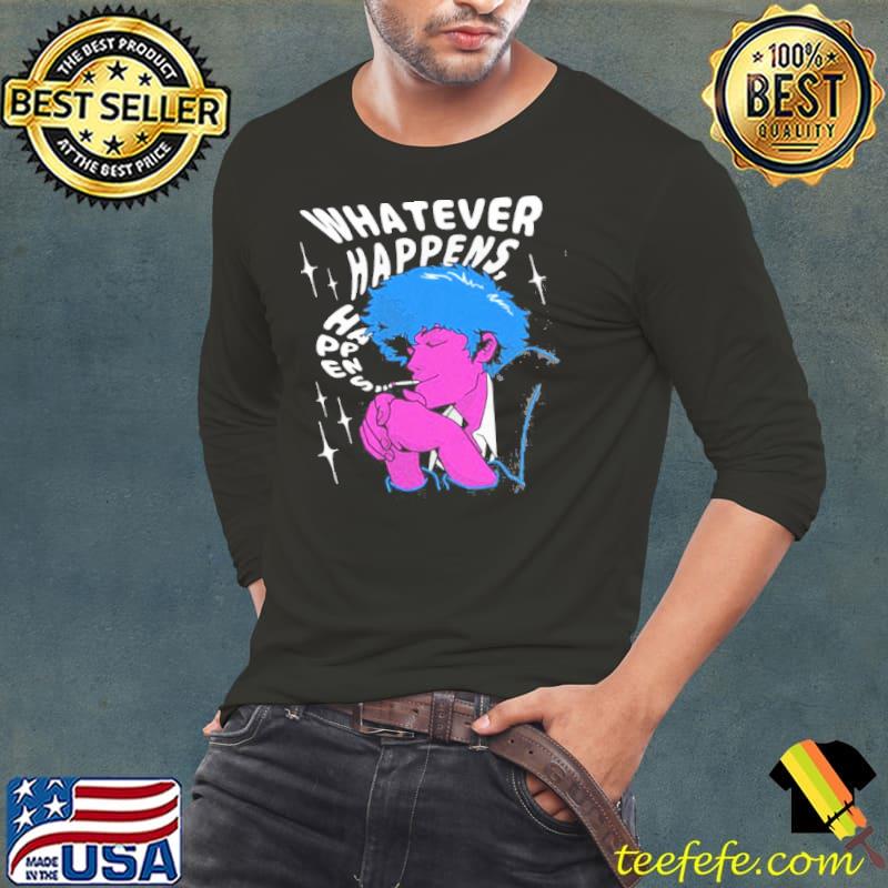 Whatever happens cowboy bebop s Long Sleeve Tee Whatever happens cowboy bebop s Long Sleeve Tee