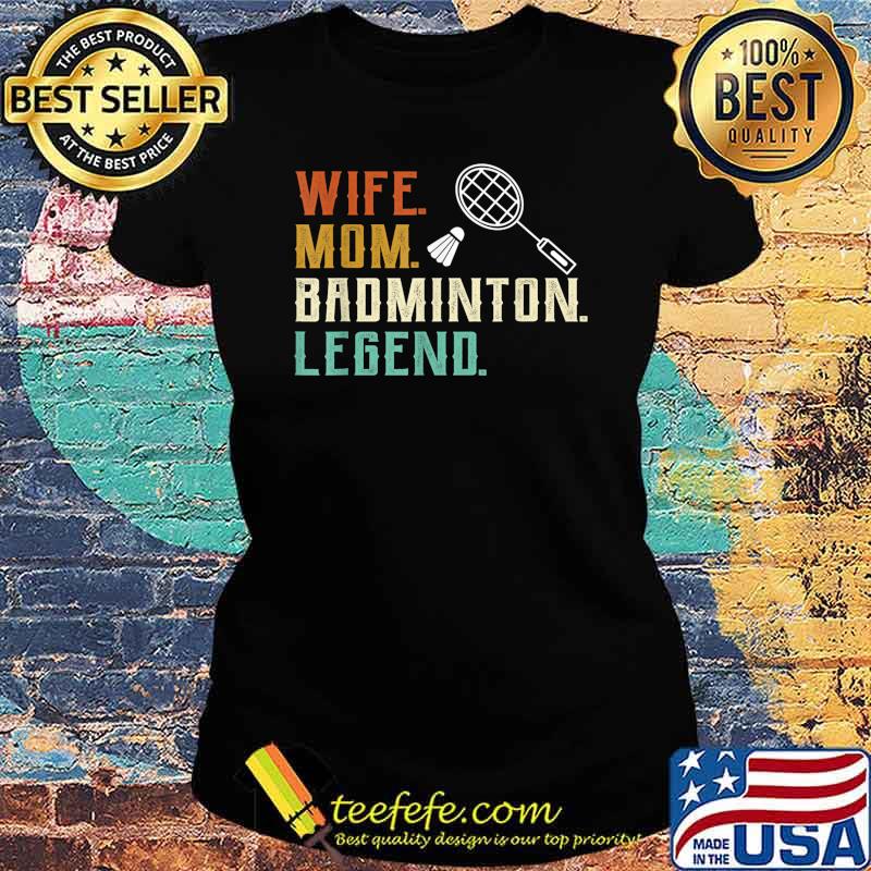 Wife Mom Badminton Legend Shuttlecock Badminton Player Women T-Shirt Ladies tee Wife Mom Badminton Legend Shuttlecock Badminton Player Women T-Shirt Ladies tee