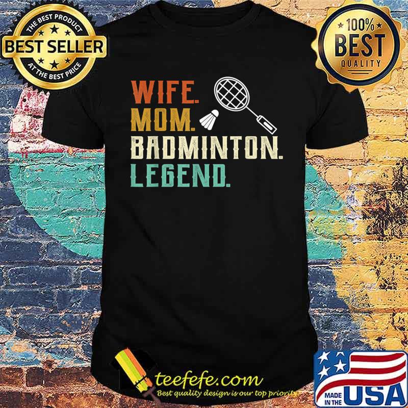Wife Mom Badminton Legend Shuttlecock Badminton Player Women T-Shirt Wife Mom Badminton Legend Shuttlecock Badminton Player Women T-Shirt
