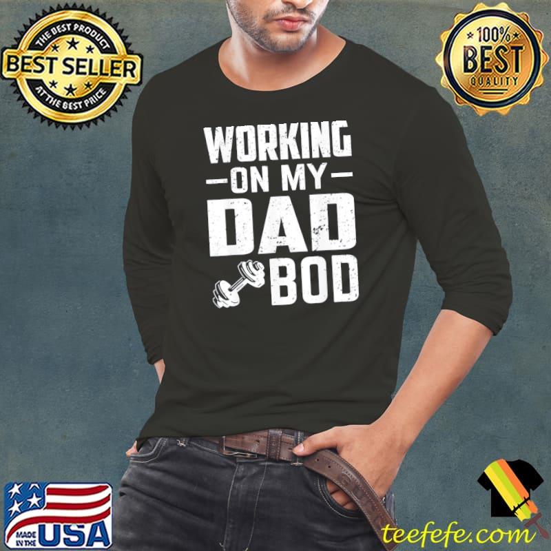 Working on my dad bod father papa father's day Long Sleeve Tee Working on my dad bod father papa father's day Long Sleeve Tee