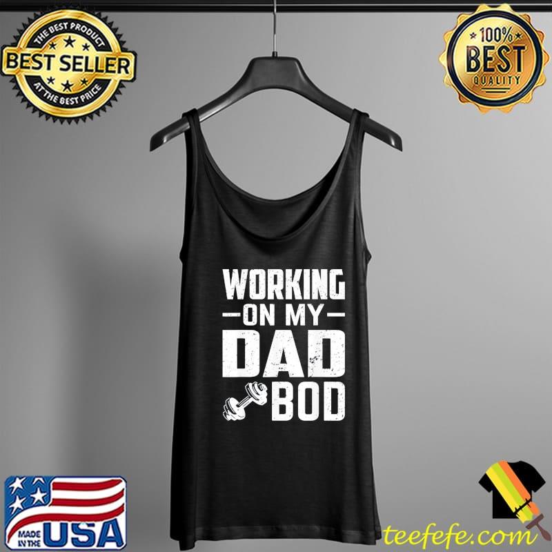 Working on my dad bod father papa father's day Tank Top Working on my dad bod father papa father's day Tank Top