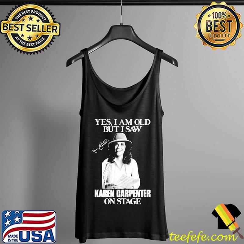 Yes I'm old but I saw karen carpenter on stage Tank Top Yes I'm old but I saw karen carpenter on stage Tank Top