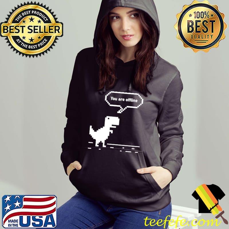 You are offline chrome dinosaur 8 bit dinosaur chrome Hoodie You are offline chrome dinosaur 8 bit dinosaur chrome Hoodie