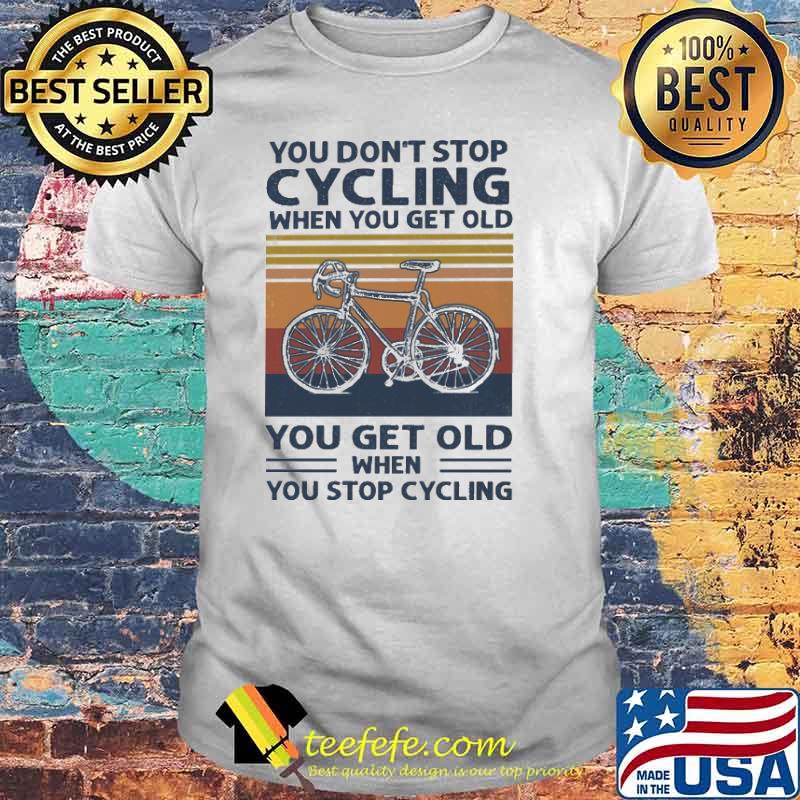 You Don't Stop Cycling When You Get Old Vintage Shirt