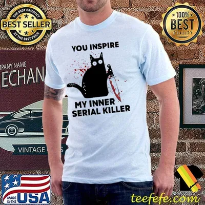 You inspire my inner serial killer black cat blood shirt