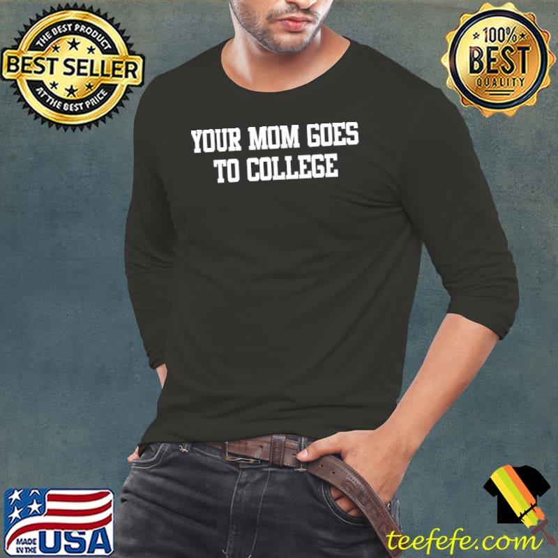 You mom goes to college Long Sleeve Tee You mom goes to college Long Sleeve Tee
