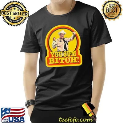 You Sum Bitch Shirt