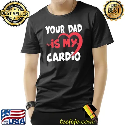 Your dad is my cardio dad is my favorite cardio workout shirt