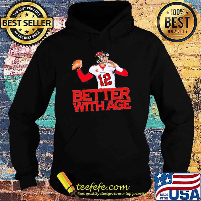 Tampa Bay Buccaneers Tom Brady Better With Age shirt, hoodie, sweatshirt  and tank top