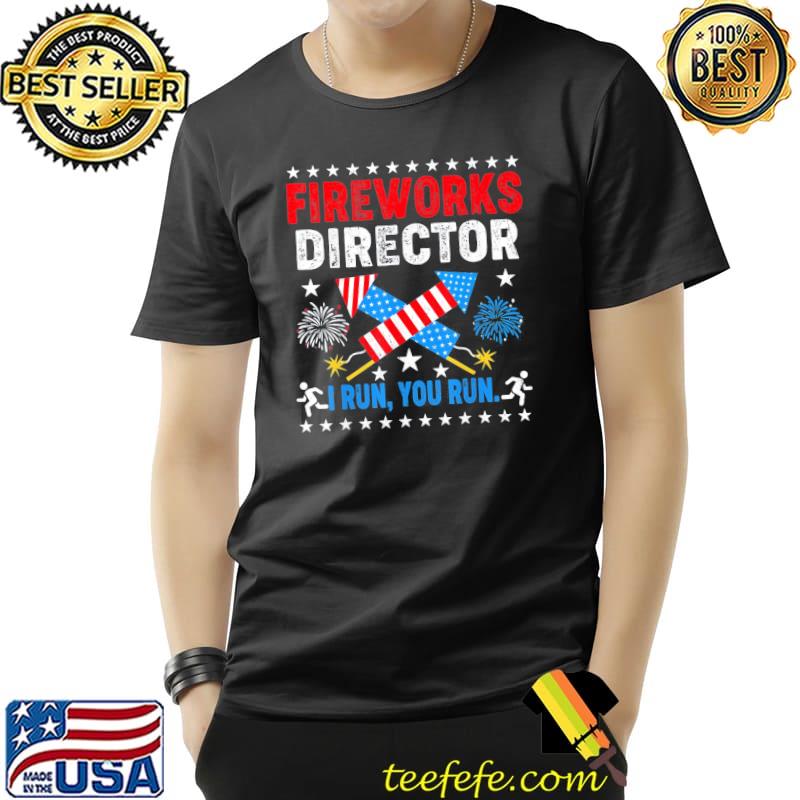 4th of july fireworks director I run you run shirt