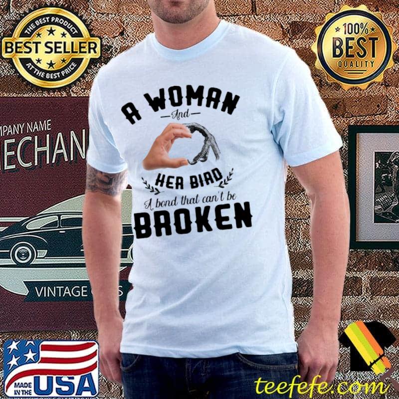 A woman and her bird a bond that can't be broken shirt