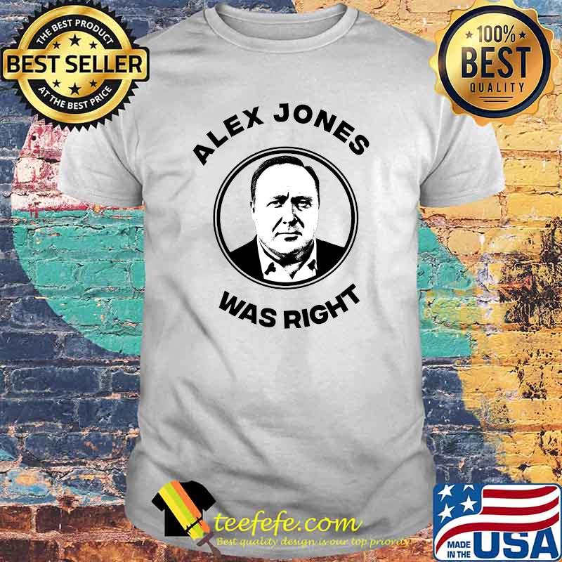 Alex Jones was right shirt
