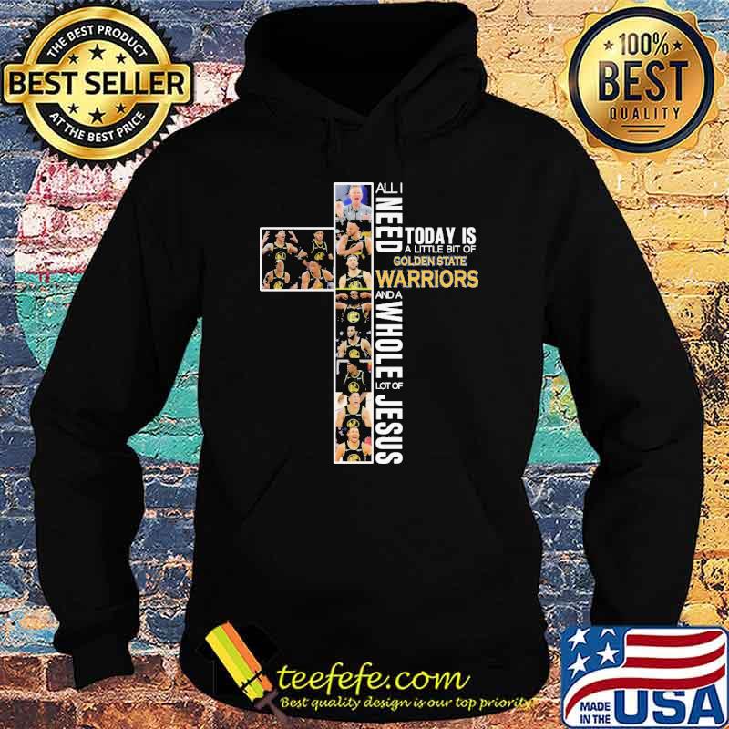 All I Need Today Is A Little Bit Of Golden State Warriors Shirt Hoodie All I Need Today Is A Little Bit Of Golden State Warriors Shirt Hoodie