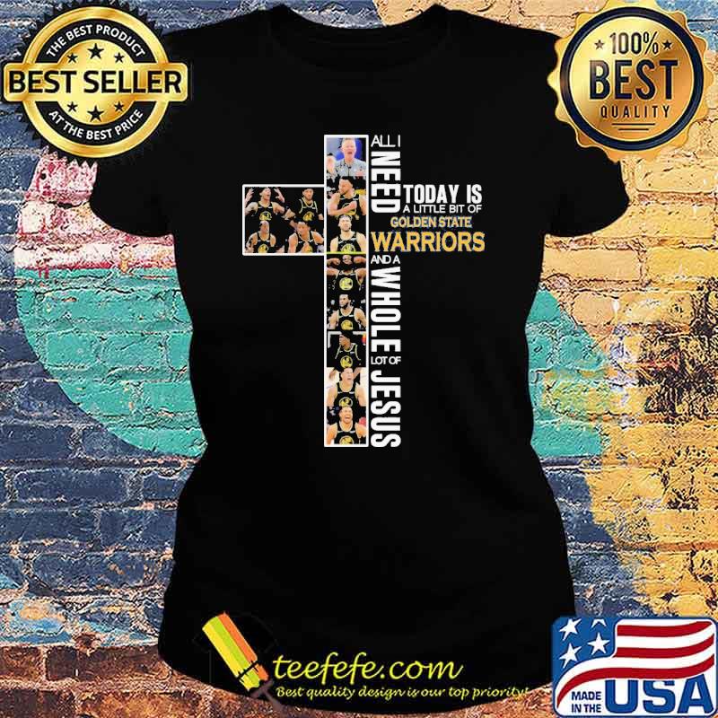 All I Need Today Is A Little Bit Of Golden State Warriors Shirt Ladies tee All I Need Today Is A Little Bit Of Golden State Warriors Shirt Ladies tee