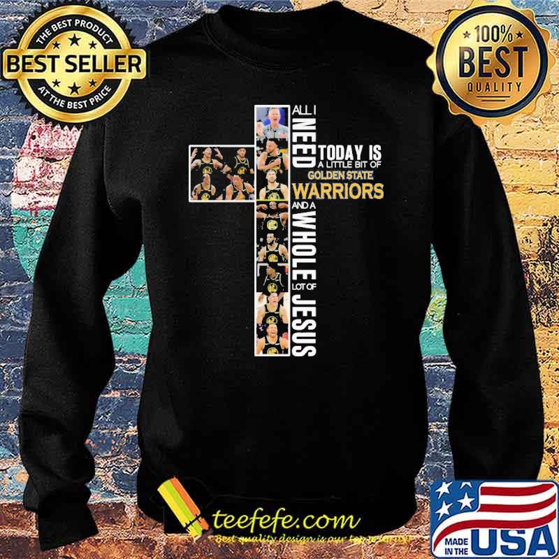 All I Need Today Is A Little Bit Of Golden State Warriors Shirt Sweater All I Need Today Is A Little Bit Of Golden State Warriors Shirt Sweater