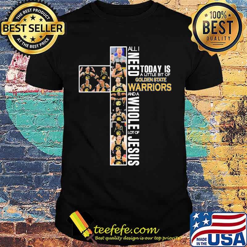 All I Need Today Is A Little Bit Of Golden State Warriors Shirt