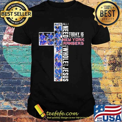 All I need today is New York Rangers and a whole lot of jesus shirt