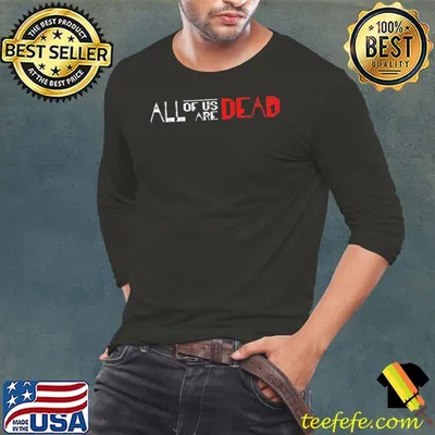All of us are dead shirt