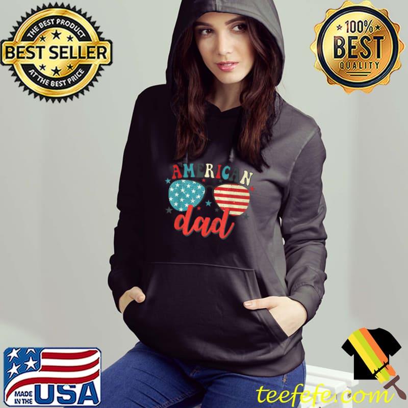 American Dad 4th of July America USA Patriotic Daddy Retro T-Shirt Hoodie American Dad 4th of July America USA Patriotic Daddy Retro T-Shirt Hoodie