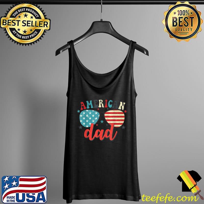 American Dad 4th of July America USA Patriotic Daddy Retro T-Shirt Tank Top American Dad 4th of July America USA Patriotic Daddy Retro T-Shirt Tank Top