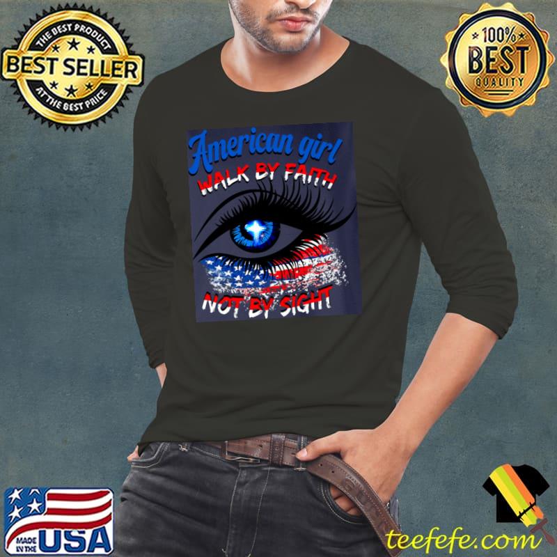 American Girl Walk By Faith Not By Sight Eye Shirt Long Sleeve Tee American Girl Walk By Faith Not By Sight Eye Shirt Long Sleeve Tee
