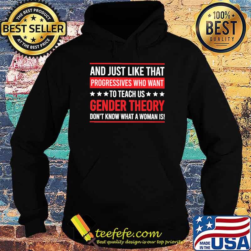 And Just Like That Progressives Who Want To Teach Us Gender Theory Shirt Hoodie And Just Like That Progressives Who Want To Teach Us Gender Theory Shirt Hoodie