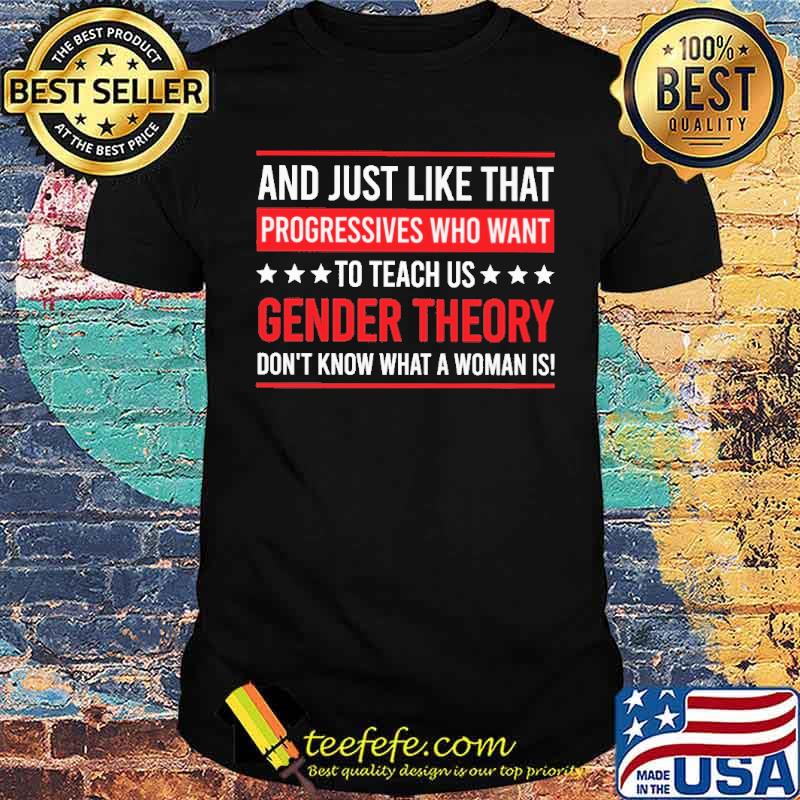 And Just Like That Progressives Who Want To Teach Us Gender Theory Shirt