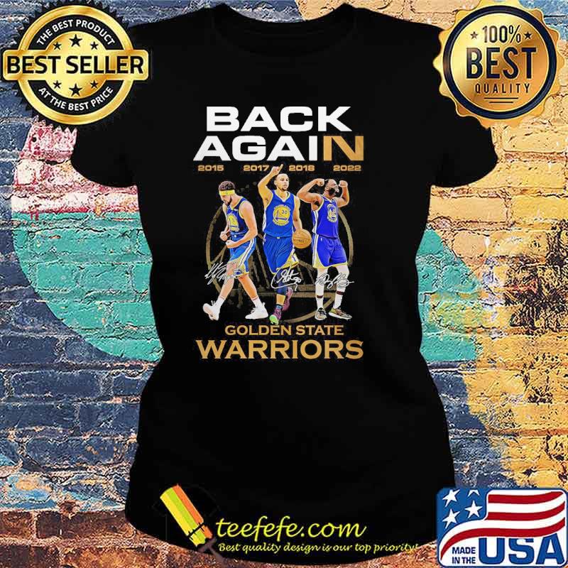 Back Again Golden State Warriors Signatures Shirt Ladies tee Back Again Golden State Warriors Signatures Shirt Ladies tee