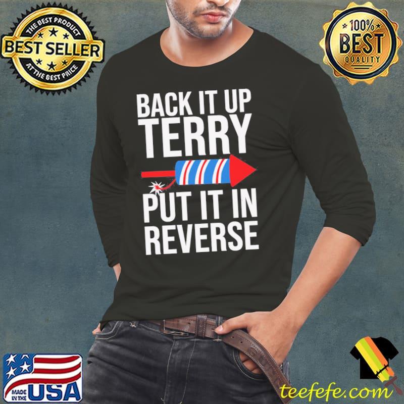 Back it up terry put it in reverse funny 4th of july firework jokes shirt