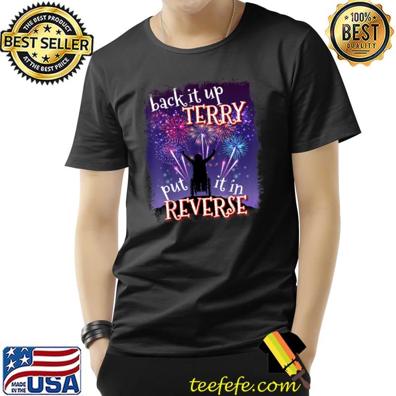 Back Up Terry Put It In Reverse Firework Funny 4th Of July T-Shirt Unisex Back Up Terry Put It In Reverse Firework Funny 4th Of July T-Shirt Unisex