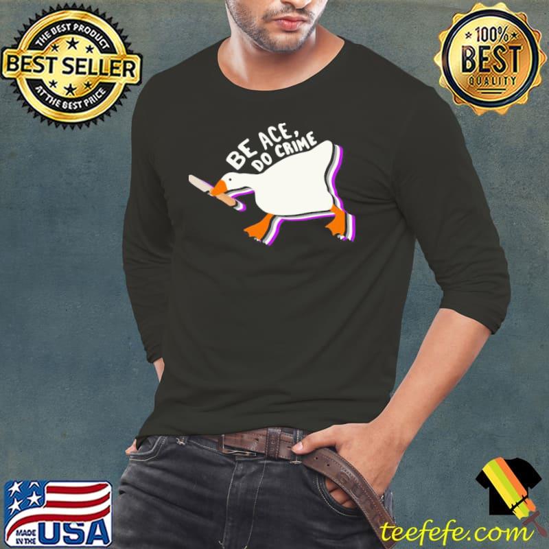 Be ace do crime untitled goose shirt