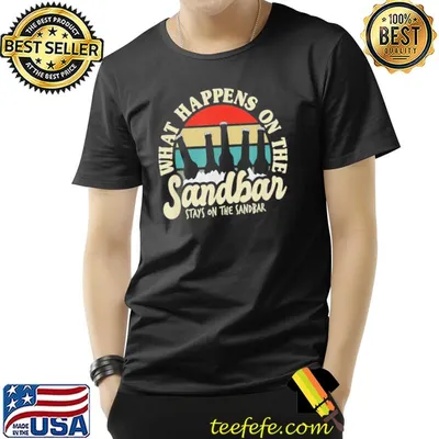 Beach vacation what happens on the sandbar stays on the sand shirt
