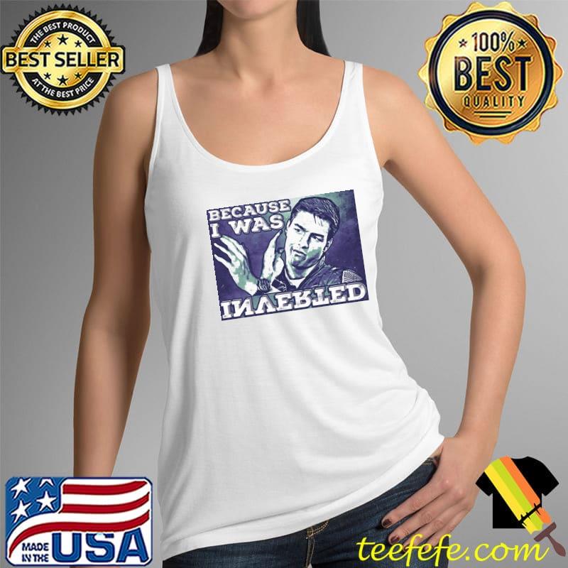 Because I was inverted top gun quote s Tank Top Because I was inverted top gun quote s Tank Top