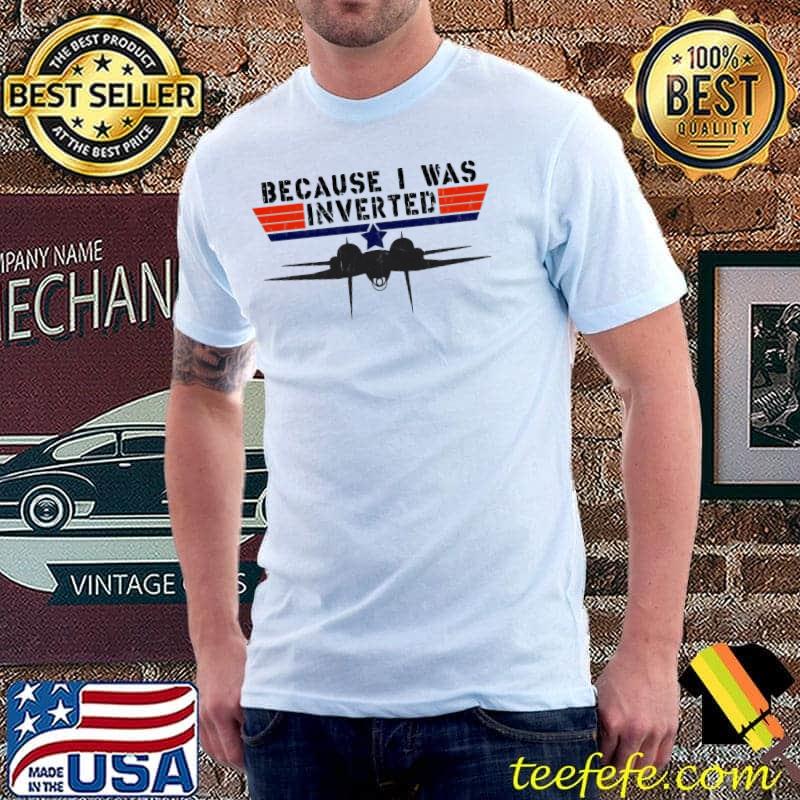 Because I Was Inverted Vintage Top Gun F14 Tom Cruise Maverick Unisex T- Shirt - Teeruto