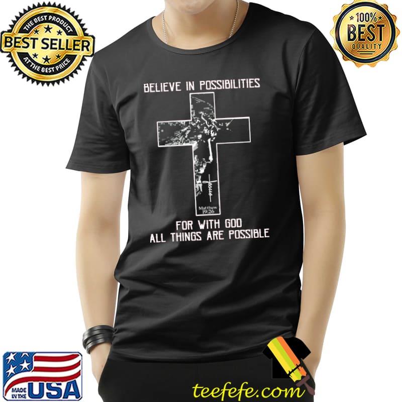 Believe In Possibilities For With God All things Are Possible Shirt