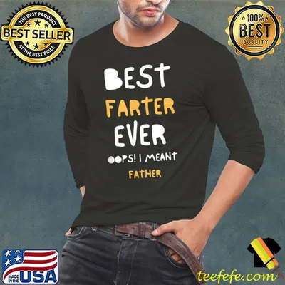 Best Farter Ever Oops I Meant Father , Father's Day T-Shirt
