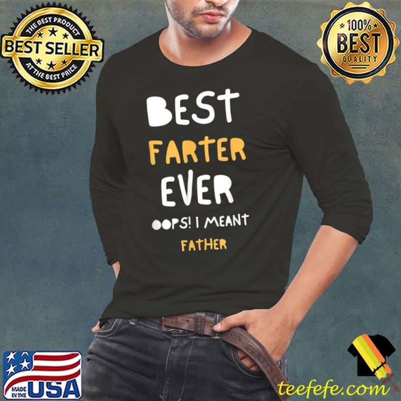 Best Farter Ever Oops I Meant Father, Father's Day T-Shirt