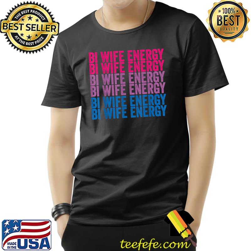 Bi Wife Energy LGBTQ T-Shirt