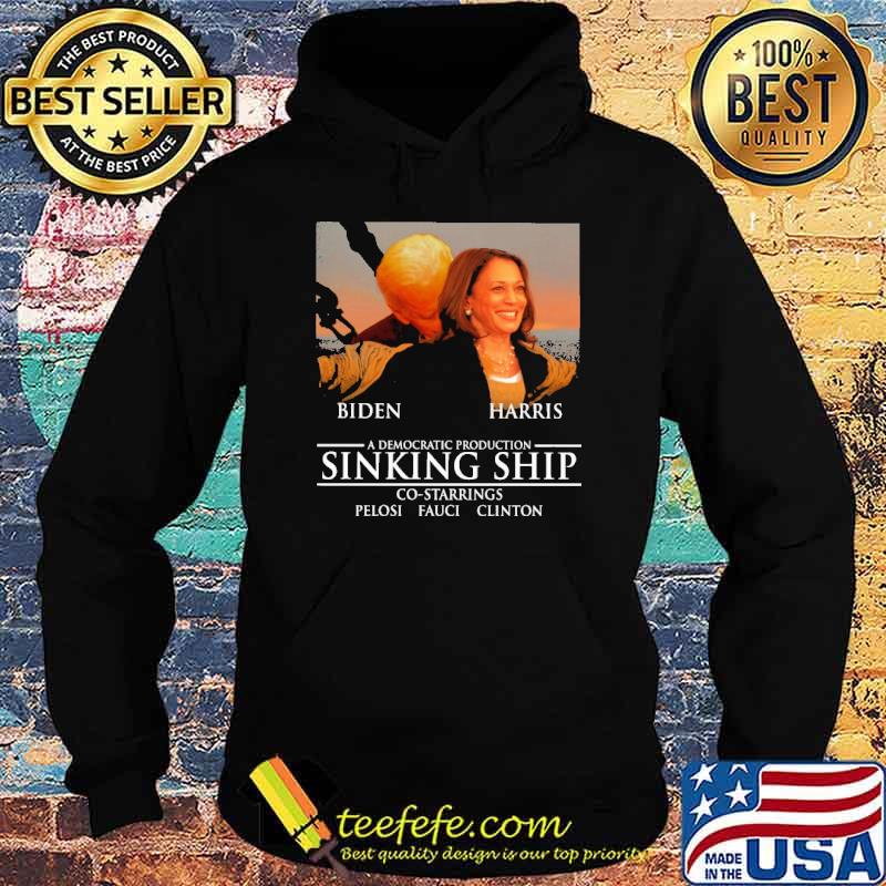 Biden Harris A Democratic Production Sinking Ship Shirt Hoodie Biden Harris A Democratic Production Sinking Ship Shirt Hoodie