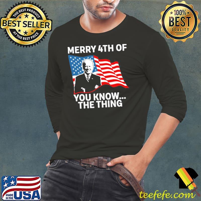 Biden merry 4th of you know the thing shirt